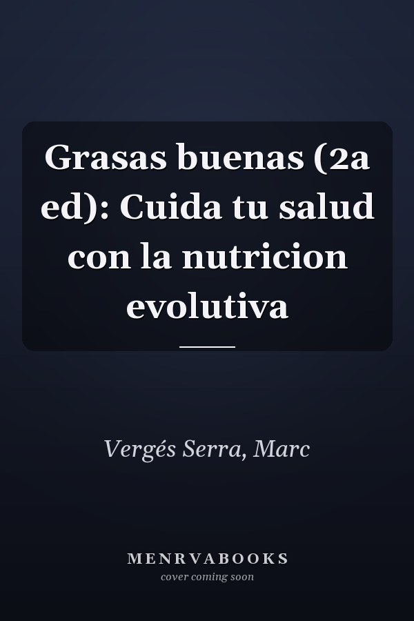 Grasas buenas (2a ed): Cuida tu salud con la nutricion evolutiva