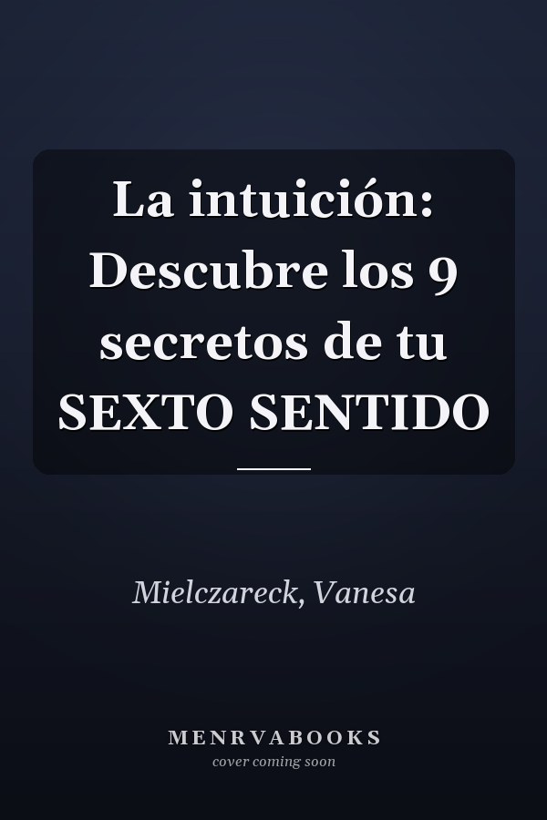 La intuición: Descubre los 9 secretos de tu SEXTO SENTIDO