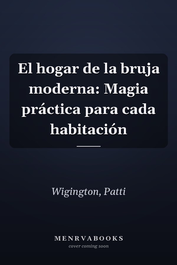 El hogar de la bruja moderna: Magia práctica para cada habitación