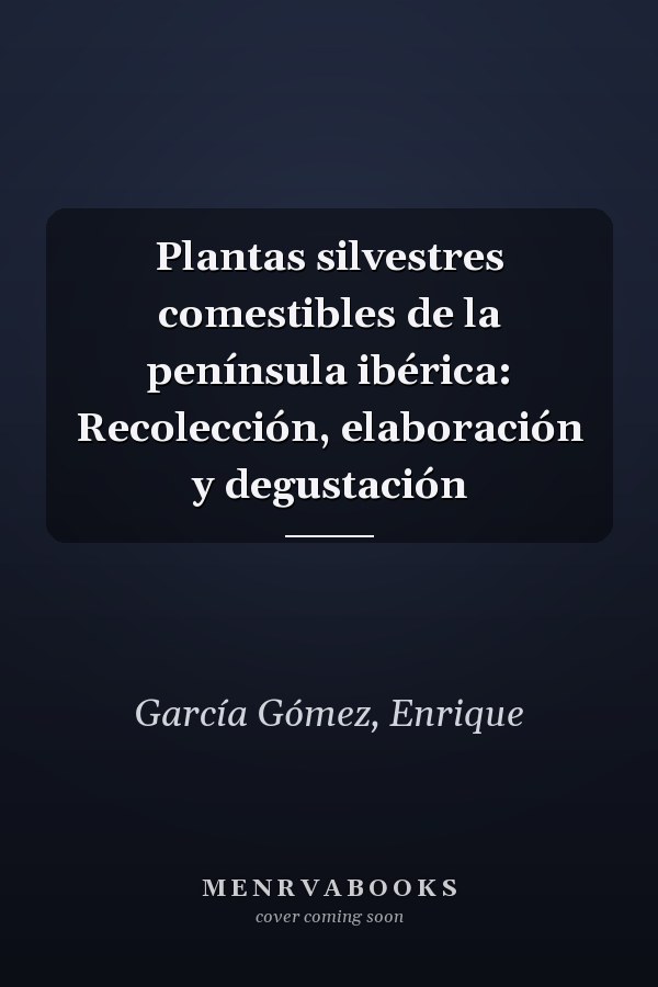 Plantas silvestres comestibles de la península ibérica: Recolección, elaboración y degustación