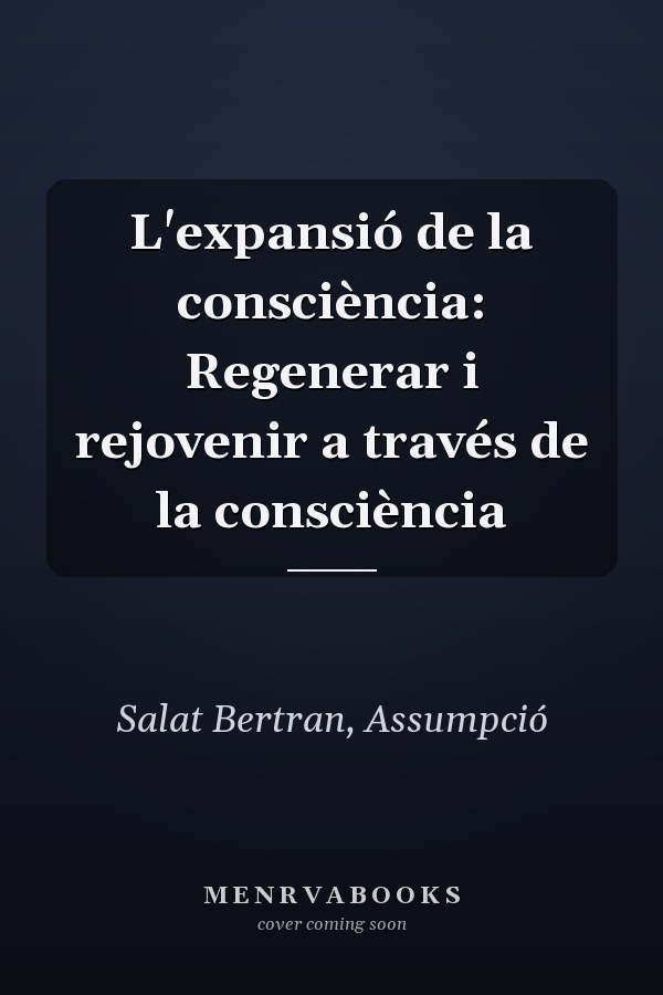 L'expansió de la consciència: Regenerar i rejovenir a través de la consciència