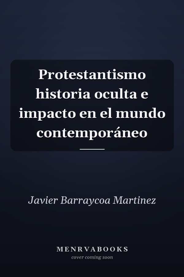 Protestantismo historia oculta e impacto en el mundo contemporáneo
