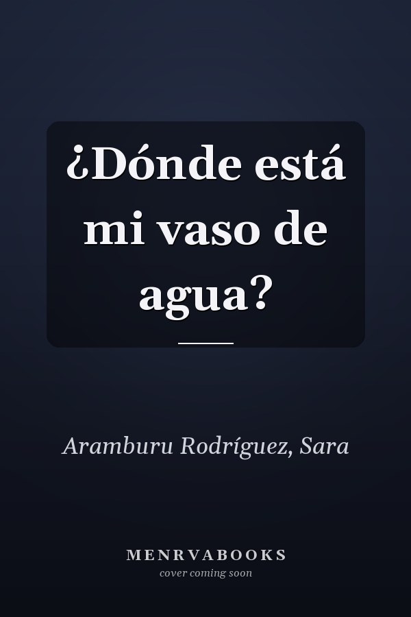 ¿Dónde está mi vaso de agua?