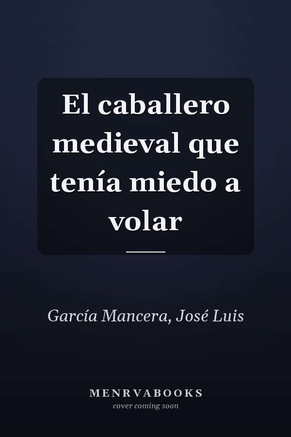 El caballero medieval que tenía miedo a volar