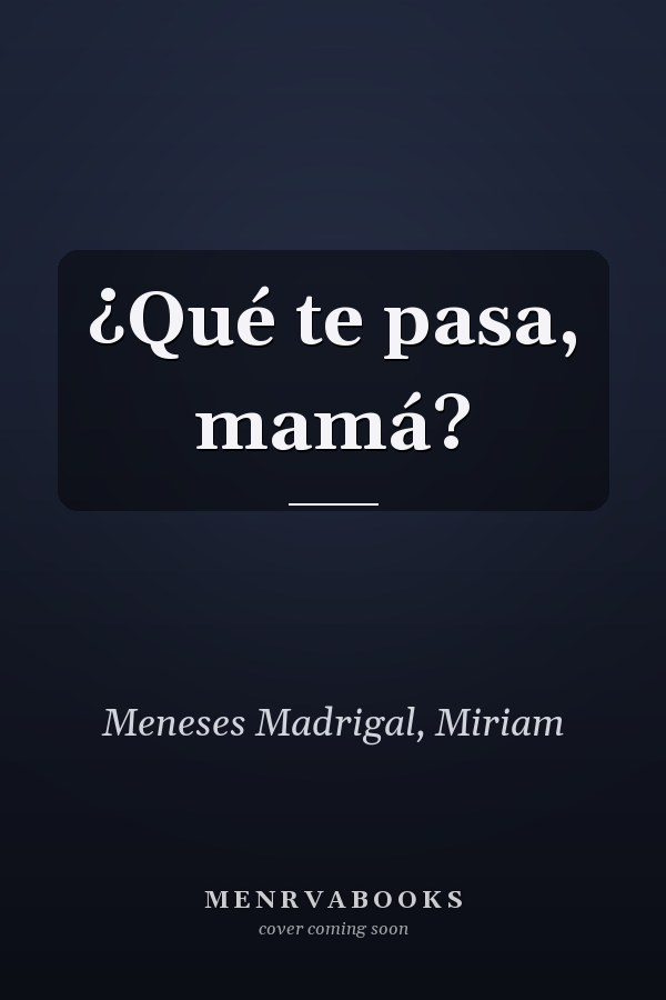 ¿Qué te pasa, mamá?