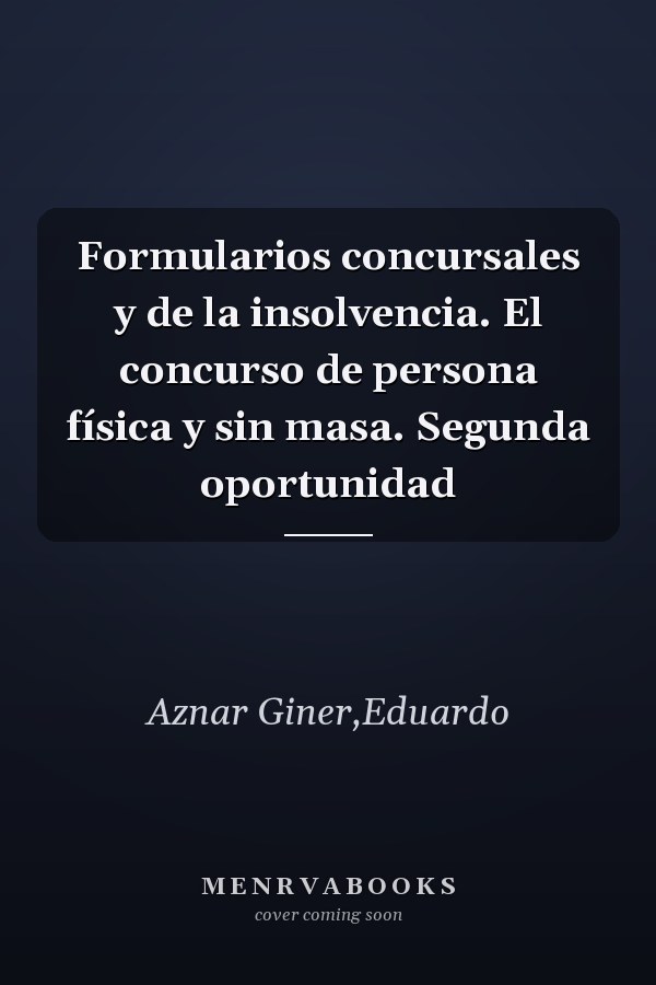 Formularios concursales y de la insolvencia. El concurso de persona física y sin masa. Segunda oportunidad