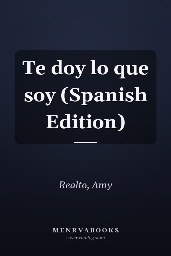 Te doy lo que soy (Spanish Edition)