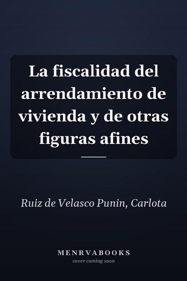 La fiscalidad del arrendamiento de vivienda y de otras figuras afines
