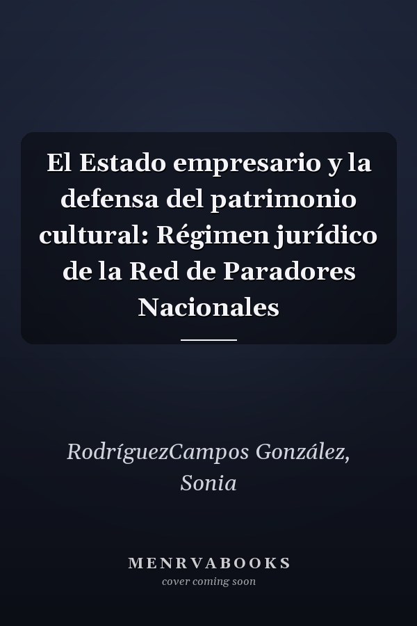 El Estado empresario y la defensa del patrimonio cultural: Régimen jurídico de la Red de Paradores Nacionales