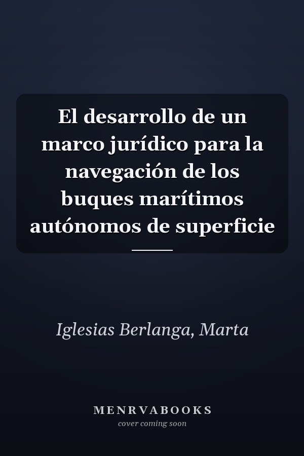 El desarrollo de un marco jurídico para la navegación de los buques marítimos autónomos de superficie