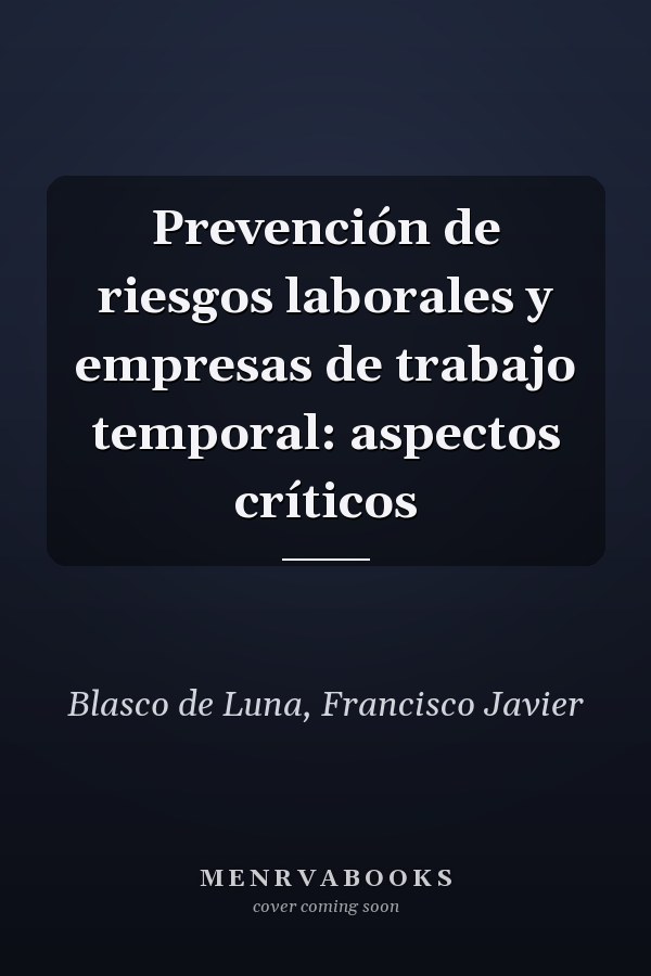 Prevención de riesgos laborales y empresas de trabajo temporal: aspectos críticos
