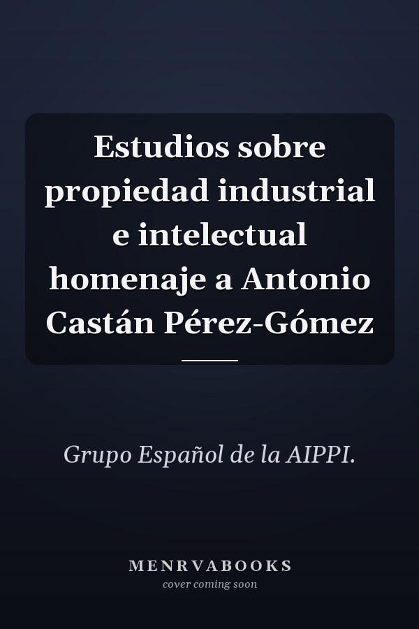 Estudios sobre propiedad industrial e intelectual homenaje a Antonio Castán Pérez-Gómez