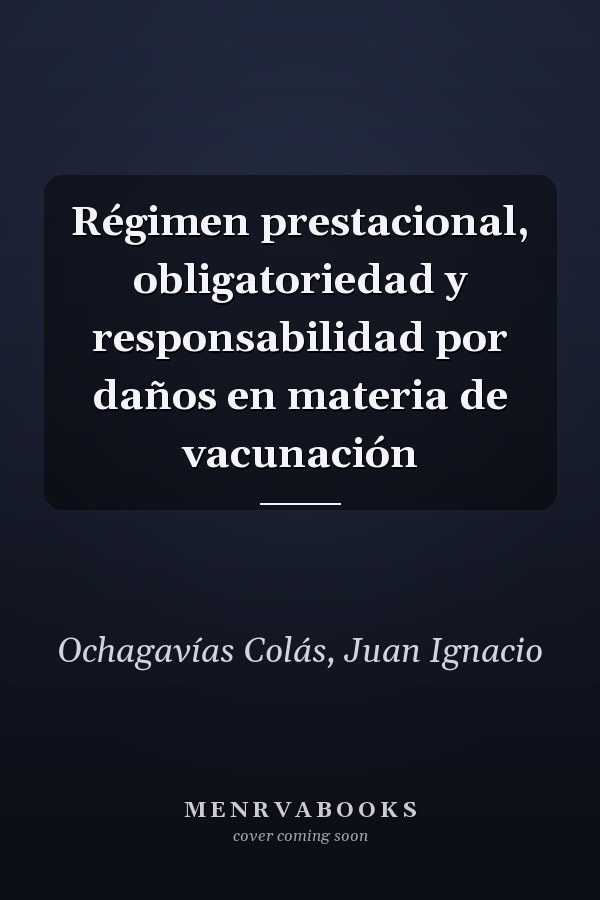Régimen prestacional, obligatoriedad y responsabilidad por daños en materia de vacunación