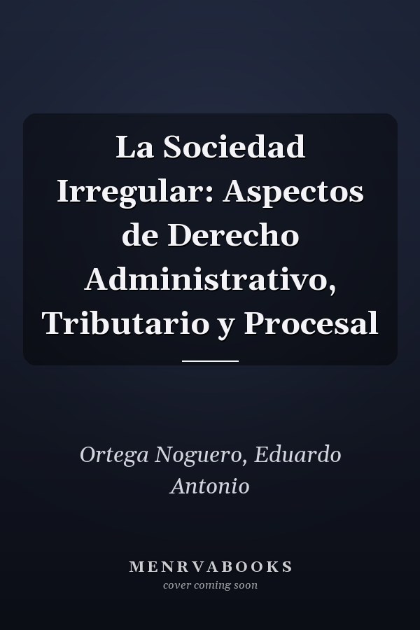 La Sociedad Irregular: Aspectos de Derecho Administrativo, Tributario y Procesal