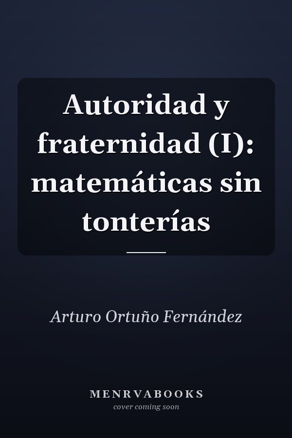 Autoridad y fraternidad (I): matemáticas sin tonterías