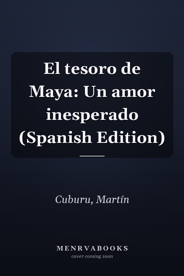 El tesoro de Maya: Un amor inesperado (Spanish Edition)