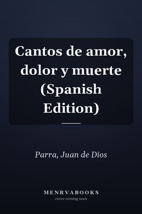 Cantos de amor, dolor y muerte (Spanish Edition)
