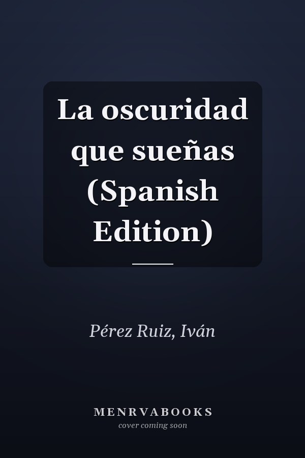La oscuridad que sueñas (Spanish Edition)