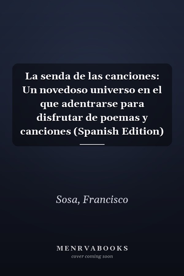 La senda de las canciones: Un novedoso universo en el que adentrarse para disfrutar de poemas y canciones (Spanish Edition)