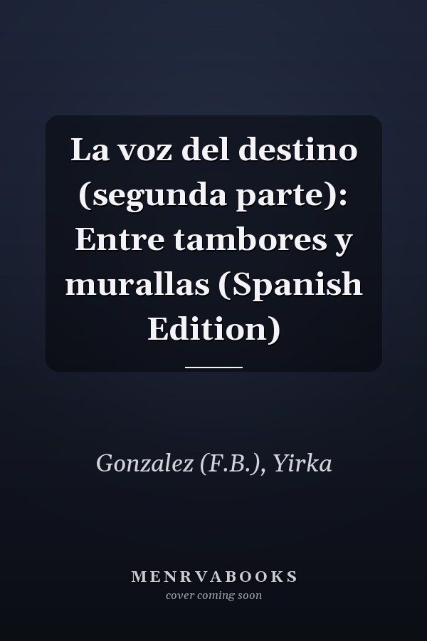La voz del destino (segunda parte): Entre tambores y murallas (Spanish Edition)