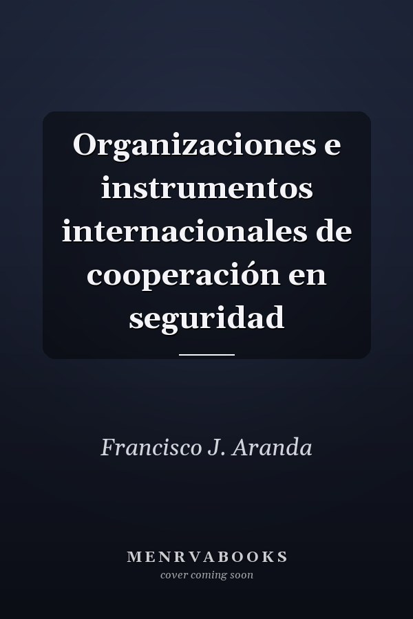 Organizaciones e instrumentos internacionales de cooperación en seguridad