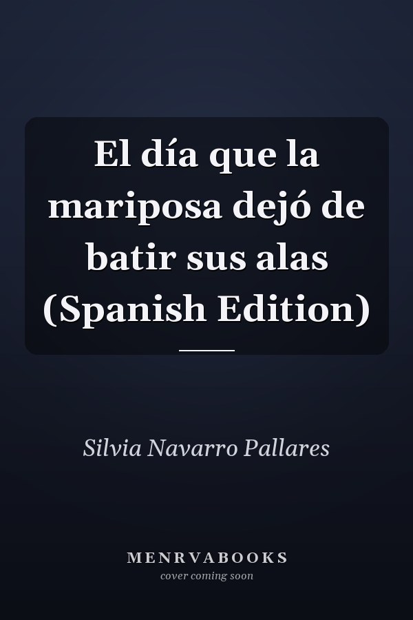 El día que la mariposa dejó de batir sus alas (Spanish Edition)