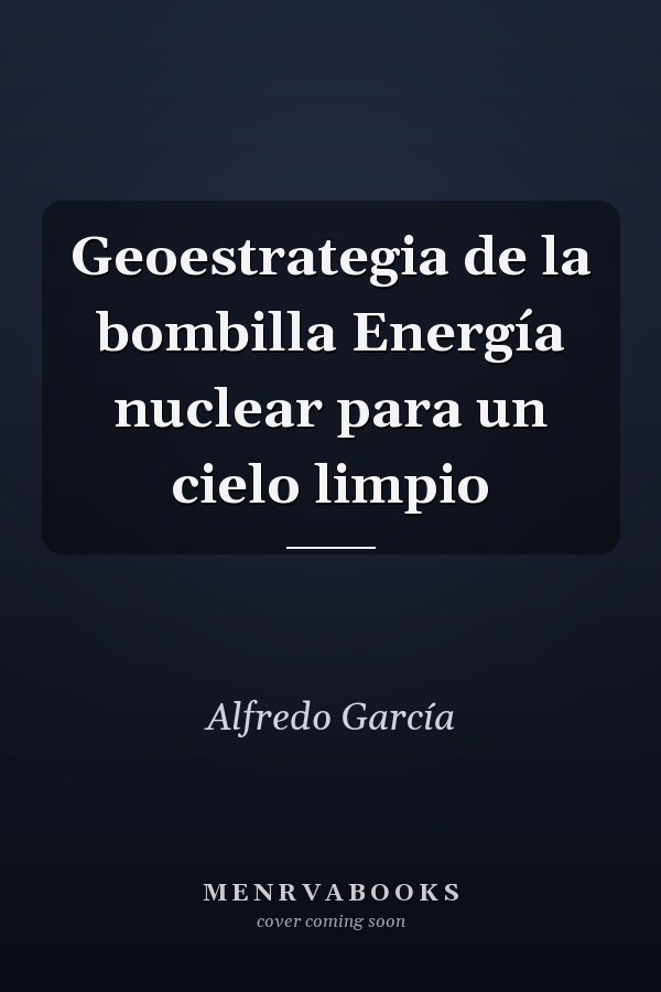 Geoestrategia de la bombilla Energía nuclear para un cielo limpio