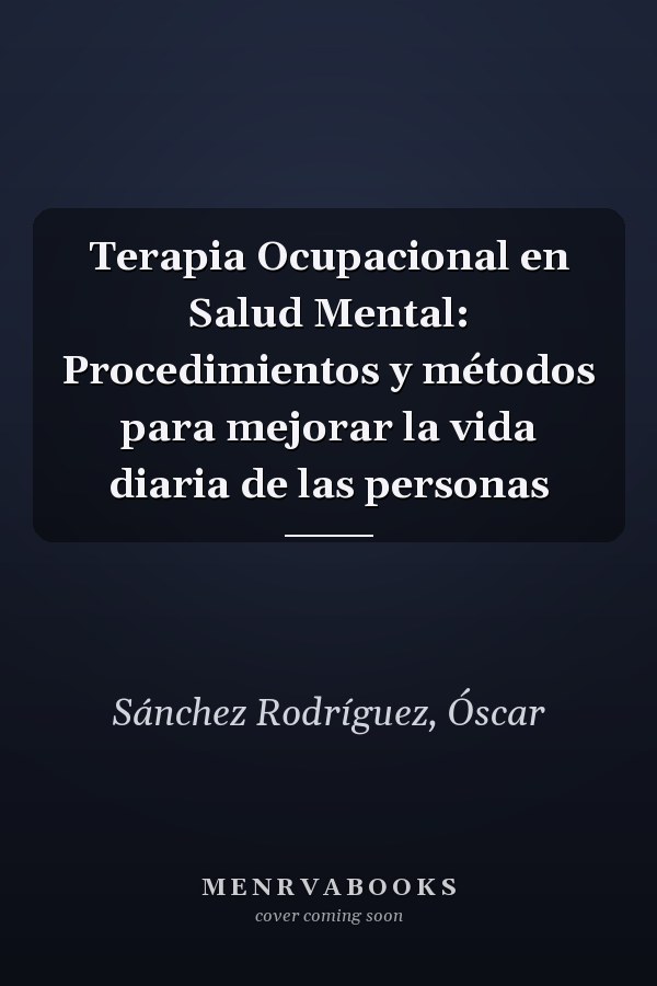 Terapia Ocupacional en Salud Mental: Procedimientos y métodos para mejorar la vida diaria de las personas