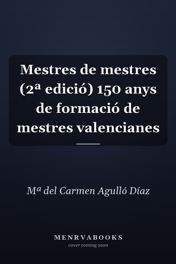 Mestres de mestres (2ª edició) 150 anys de formació de mestres valencianes