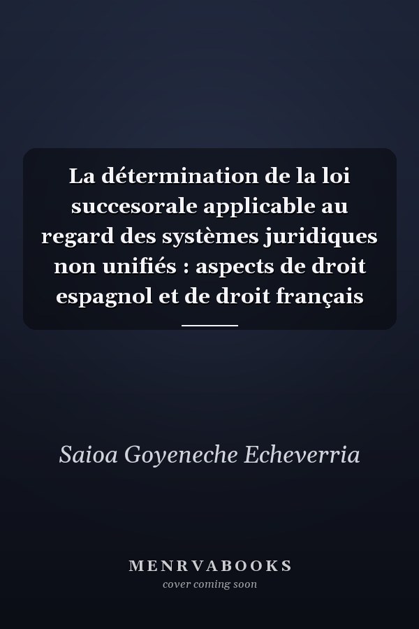 La détermination de la loi succesorale applicable au regard des systèmes juridiques non unifiés : aspects de droit espagnol et de droit français