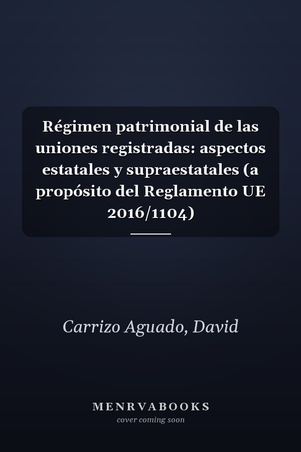 Régimen patrimonial de las uniones registradas: aspectos estatales y supraestatales (a propósito del Reglamento UE 2016/1104)