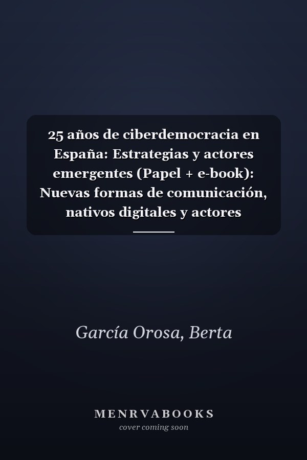 25 años de ciberdemocracia en España: Estrategias y actores emergentes (Papel + e-book): Nuevas formas de comunicación, nativos digitales y actores periféricos