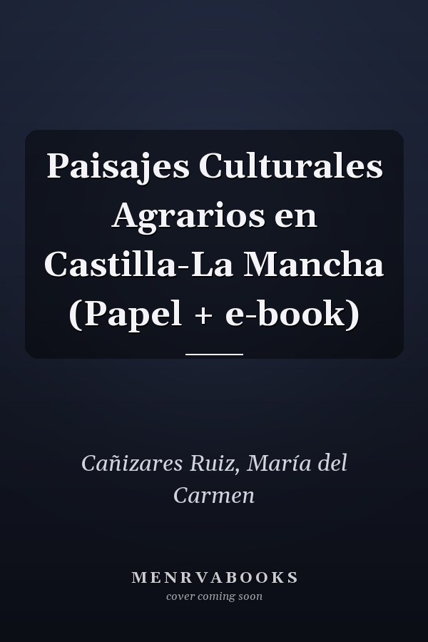 Paisajes Culturales Agrarios en Castilla-La Mancha (Papel + e-book)
