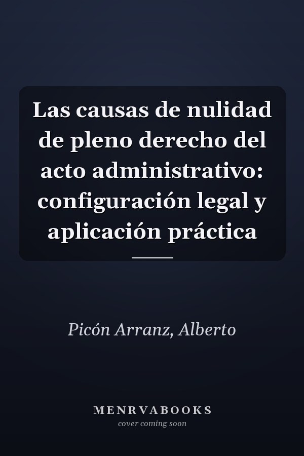Las causas de nulidad de pleno derecho del acto administrativo: configuración legal y aplicación práctica