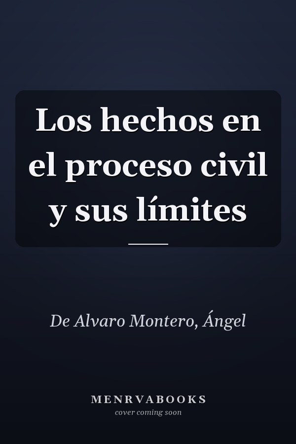 Los hechos en el proceso civil y sus límites