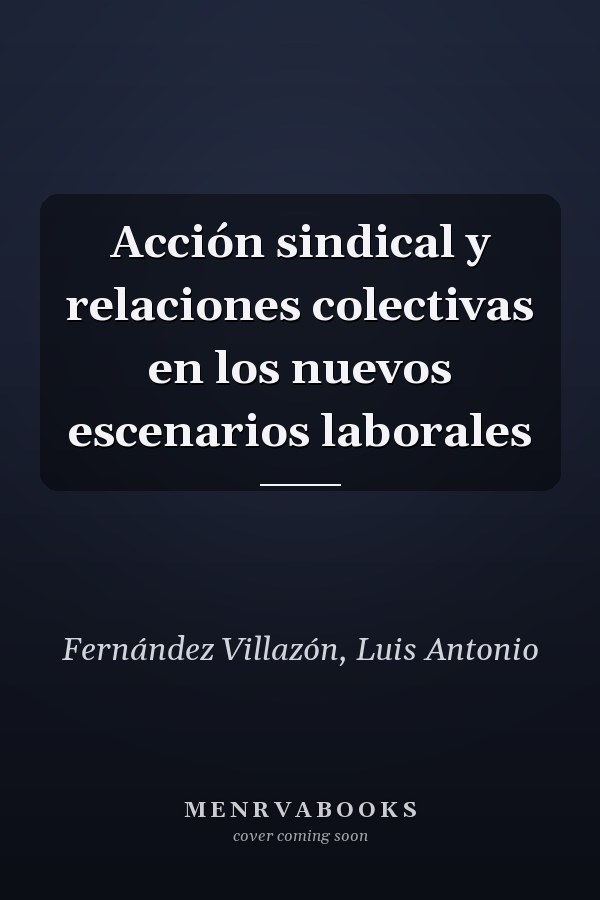 Acción sindical y relaciones colectivas en los nuevos escenarios laborales