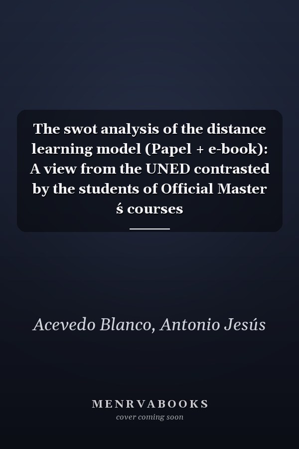 The swot analysis of the distance learning model (Papel + e-book): A view from the UNED contrasted by the students of Official Master ́s courses