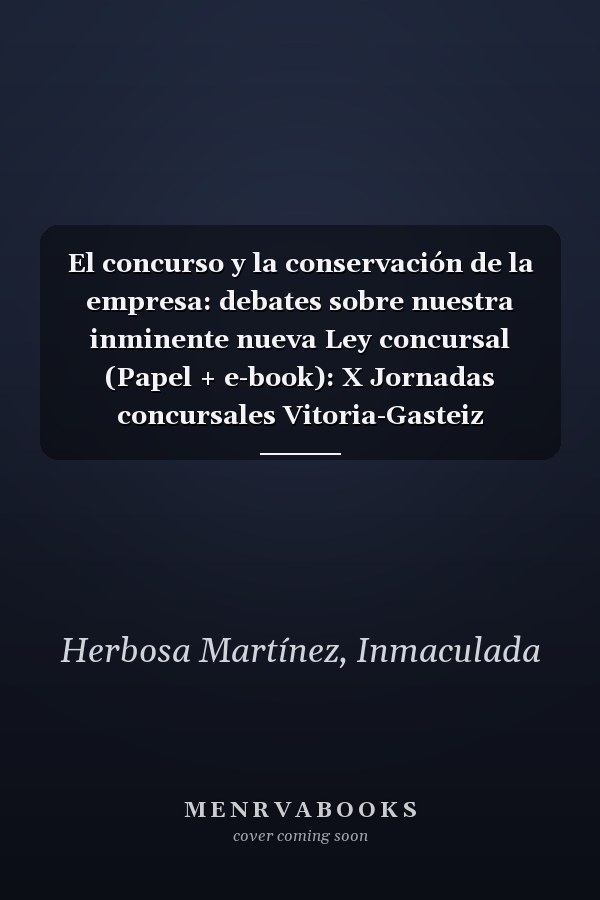 El concurso y la conservación de la empresa: debates sobre nuestra inminente nueva Ley concursal (Papel + e-book): X Jornadas concursales Vitoria-Gasteiz