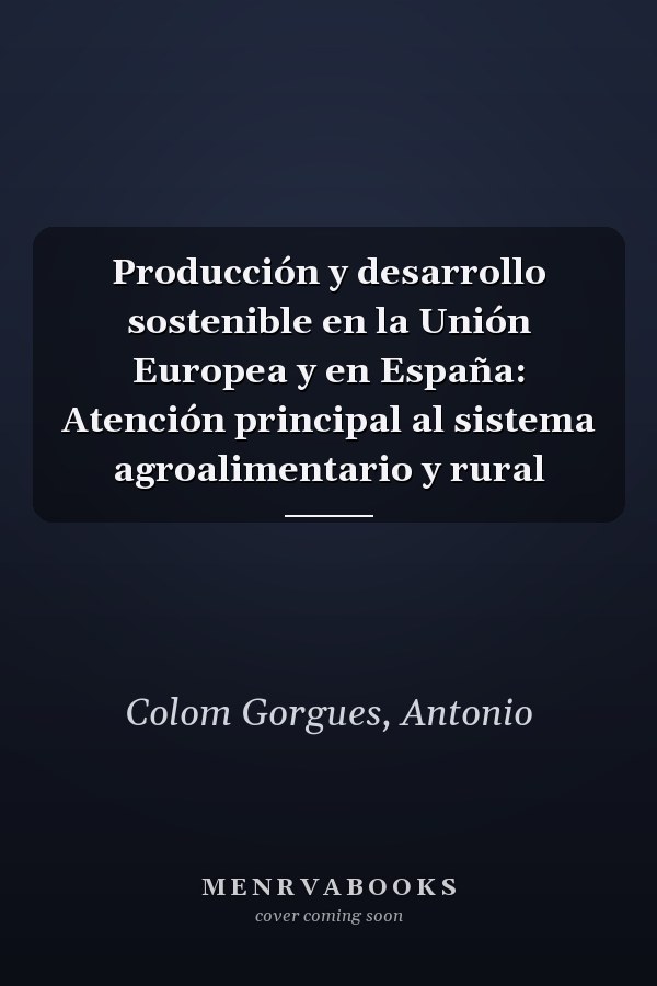 Producción y desarrollo sostenible en la Unión Europea y en España: Atención principal al sistema agroalimentario y rural