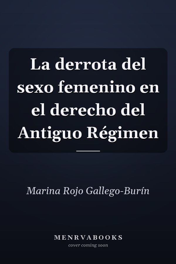 La derrota del sexo femenino en el derecho del Antiguo Régimen