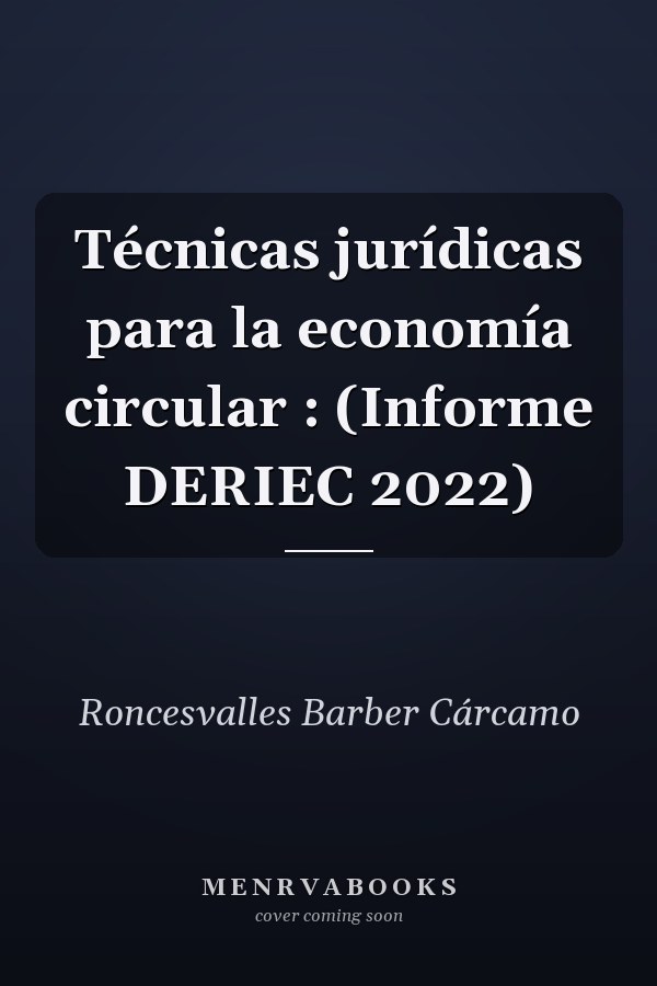 Técnicas jurídicas para la economía circular : (Informe DERIEC 2022)