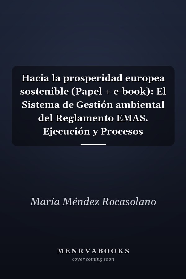 Hacia la prosperidad europea sostenible (Papel + e-book): El Sistema de Gestión ambiental del Reglamento EMAS. Ejecución y Procesos