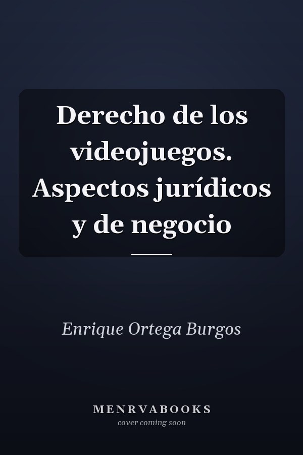 Derecho de los videojuegos. Aspectos jurídicos y de negocio