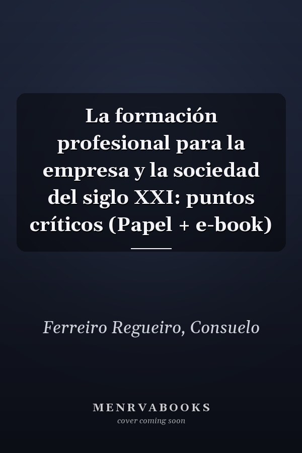 La formación profesional para la empresa y la sociedad del siglo XXI: puntos críticos (Papel + e-book)