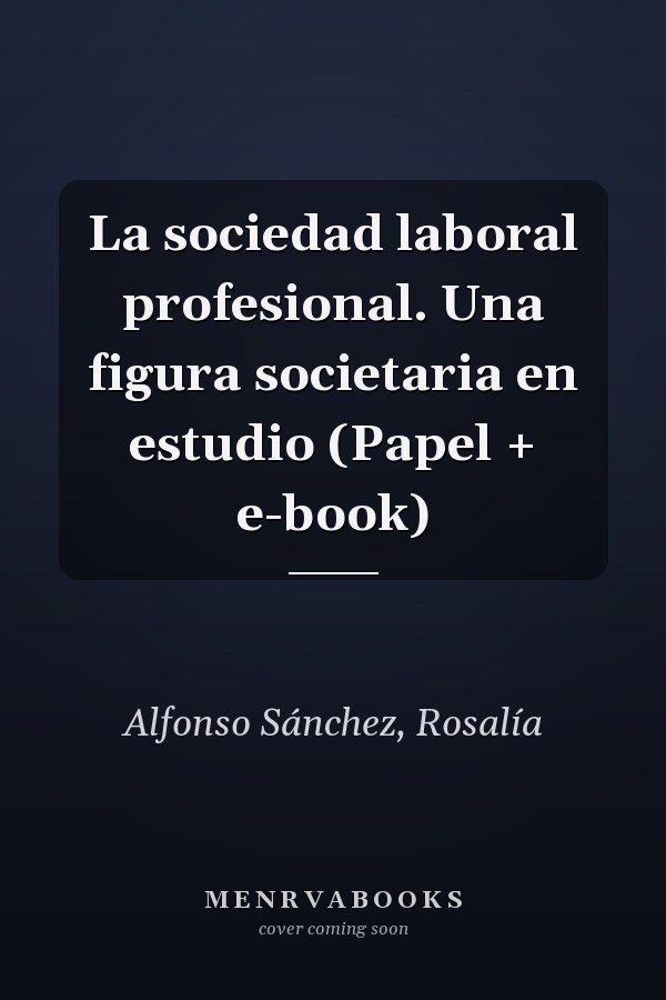 La sociedad laboral profesional. Una figura societaria en estudio (Papel + e-book)