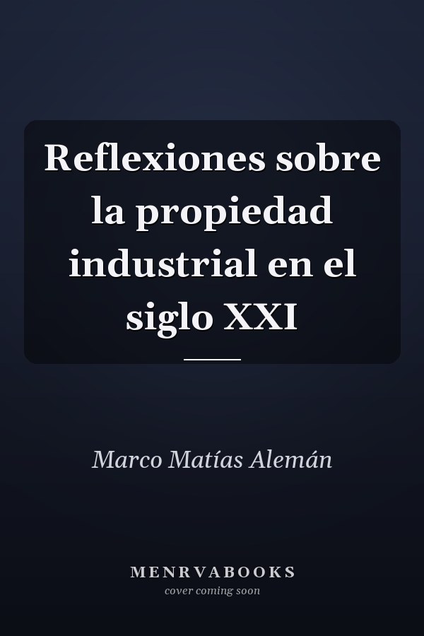 Reflexiones sobre la propiedad industrial en el siglo XXI