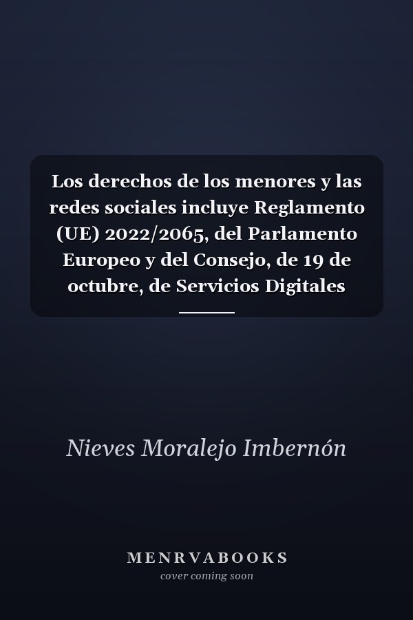 Los derechos de los menores y las redes sociales incluye Reglamento (UE) 2022/2065, del Parlamento Europeo y del Consejo, de 19 de octubre, de Servicios Digitales