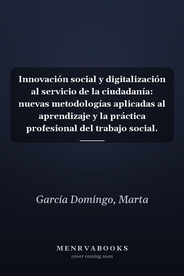 Innovación social y digitalización al servicio de la ciudadanía: nuevas metodologías aplicadas al aprendizaje y la práctica profesional del trabajo social.