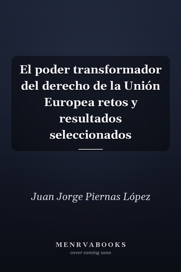 El poder transformador del derecho de la Unión Europea retos y resultados seleccionados