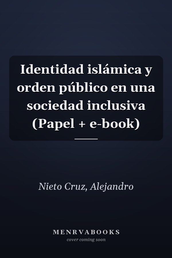 Identidad islámica y orden público en una sociedad inclusiva (Papel + e-book)